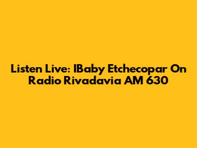 Listen Live: IBaby Etchecopar On Radio Rivadavia AM 630