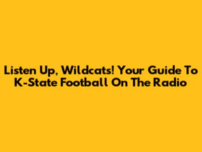 Listen Up, Wildcats! Your Guide To K-State Football On The Radio