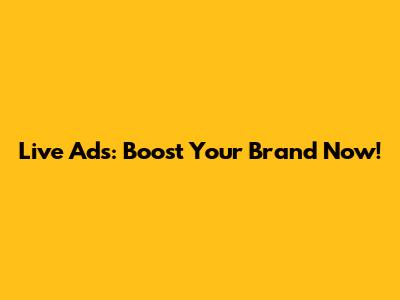 Live Ads: Boost Your Brand Now!