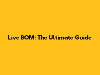 Live BOM: The Ultimate Guide