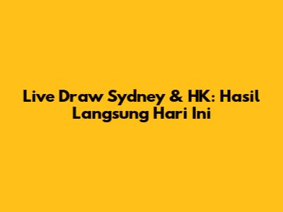 Live Draw Sydney & HK: Hasil Langsung Hari Ini