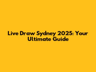 Live Draw Sydney 2025: Your Ultimate Guide