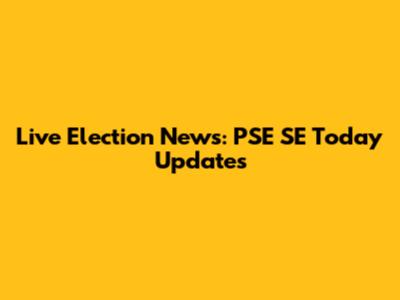 Live Election News: PSE SE Today Updates