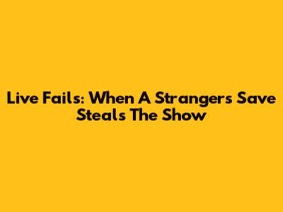 Live Fails: When A Stranger's Save Steals The Show
