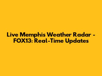 Live Memphis Weather Radar - FOX13: Real-Time Updates