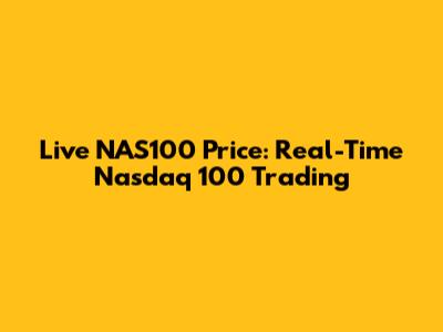 Live NAS100 Price: Real-Time Nasdaq 100 Trading