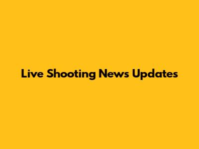 Live Shooting News Updates