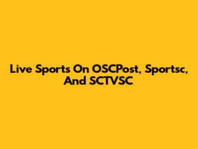 Live Sports On OSCPost, Sportsc, And SCTVSC