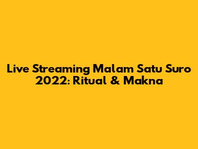 Live Streaming Malam Satu Suro 2022: Ritual & Makna