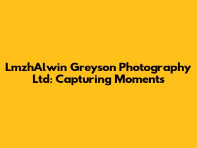 LmzhAlwin Greyson Photography Ltd: Capturing Moments