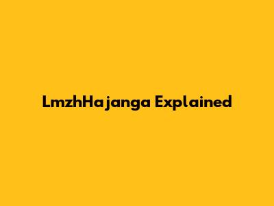 LmzhHajanga Explained