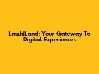 LmzhILand: Your Gateway To Digital Experiences