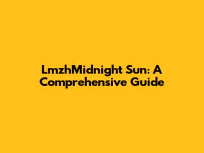 LmzhMidnight Sun: A Comprehensive Guide