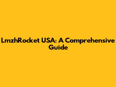LmzhRocket USA: A Comprehensive Guide