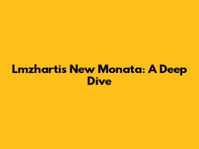 Lmzhartis New Monata: A Deep Dive