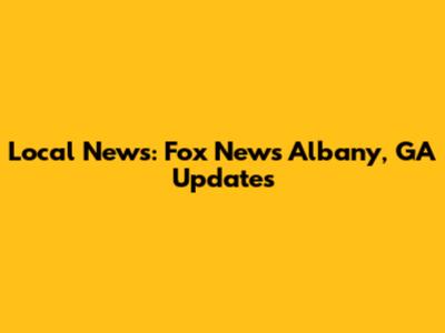 Local News: Fox News Albany, GA Updates