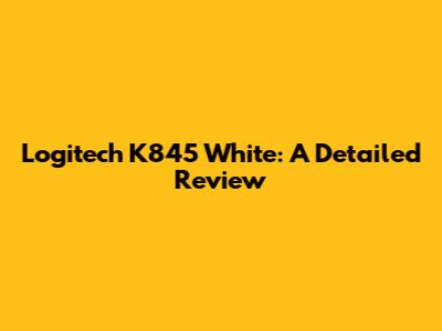 Logitech K845 White: A Detailed Review