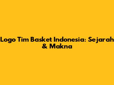 Logo Tim Basket Indonesia: Sejarah & Makna