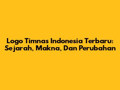 Logo Timnas Indonesia Terbaru: Sejarah, Makna, Dan Perubahan
