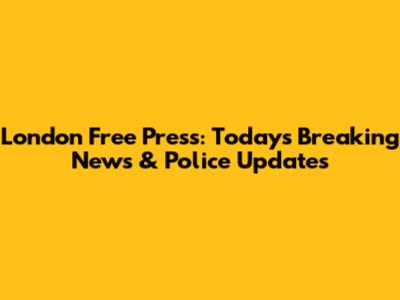 London Free Press: Today's Breaking News & Police Updates