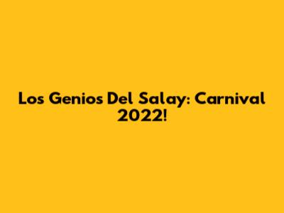 Los Genios Del Salay: Carnival 2022!
