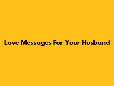 Love Messages For Your Husband