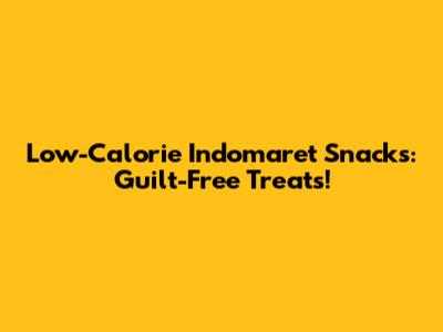 Low-Calorie Indomaret Snacks: Guilt-Free Treats!