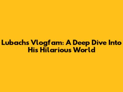 Lubach's Vlogfam: A Deep Dive Into His Hilarious World