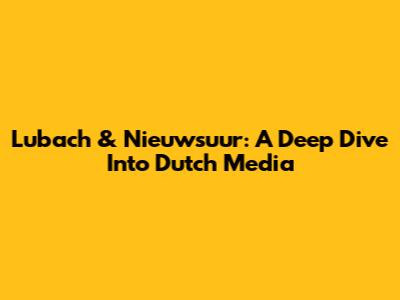 Lubach & Nieuwsuur: A Deep Dive Into Dutch Media
