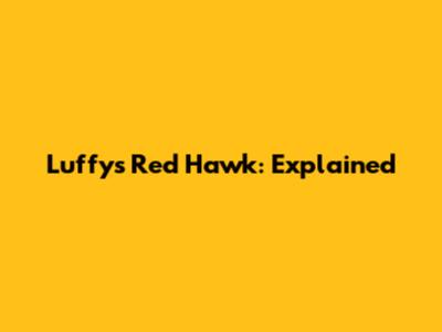 Luffy's Red Hawk: Explained