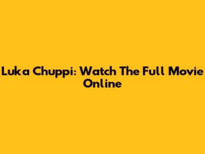 Luka Chuppi: Watch The Full Movie Online