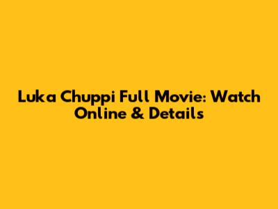 Luka Chuppi Full Movie: Watch Online & Details
