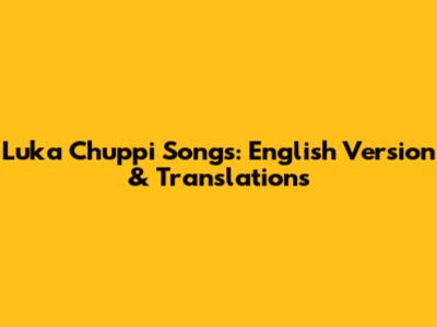 Luka Chuppi Songs: English Version & Translations