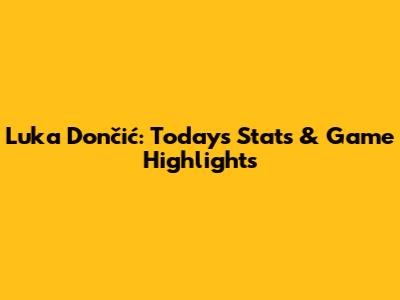 Luka Dončić: Today's Stats & Game Highlights