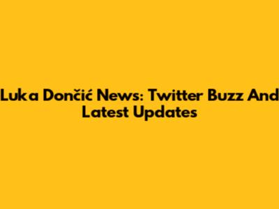 Luka Dončić News: Twitter Buzz And Latest Updates