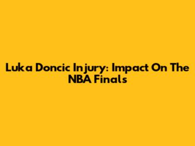 Luka Doncic Injury: Impact On The NBA Finals