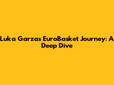 Luka Garza's EuroBasket Journey: A Deep Dive