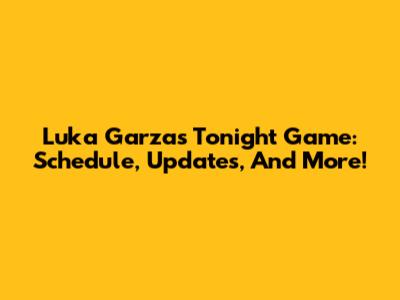 Luka Garza's Tonight Game: Schedule, Updates, And More!