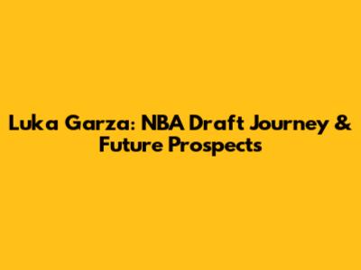 Luka Garza: NBA Draft Journey & Future Prospects