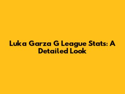 Luka Garza G League Stats: A Detailed Look