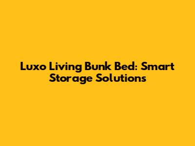 Luxo Living Bunk Bed: Smart Storage Solutions