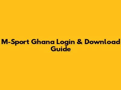 M-Sport Ghana Login & Download Guide