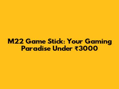 M22 Game Stick: Your Gaming Paradise Under ₹3000