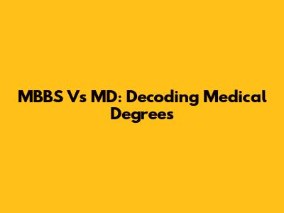 MBBS Vs MD: Decoding Medical Degrees