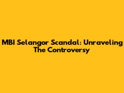 MBI Selangor Scandal: Unraveling The Controversy