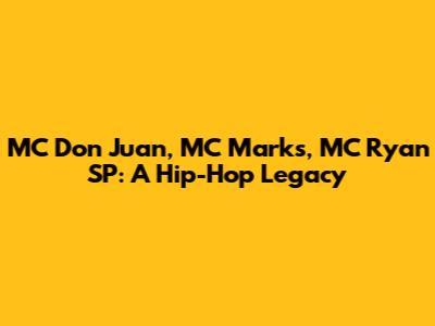 MC Don Juan, MC Marks, MC Ryan SP: A Hip-Hop Legacy