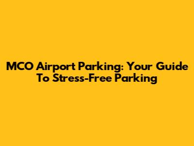 MCO Airport Parking: Your Guide To Stress-Free Parking