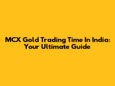 MCX Gold Trading Time In India: Your Ultimate Guide