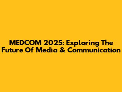 MEDCOM 2025: Exploring The Future Of Media & Communication