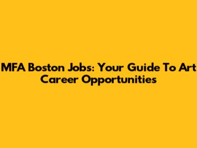 MFA Boston Jobs: Your Guide To Art Career Opportunities